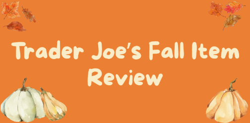 Trader Joe’s Fall Finds: A Cozy Taste Test